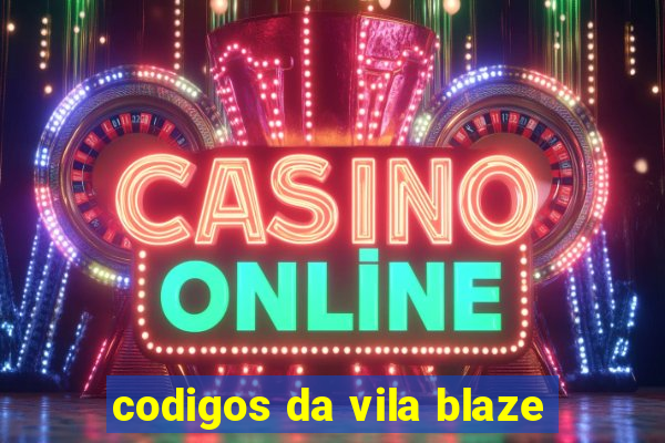 codigos da vila blaze