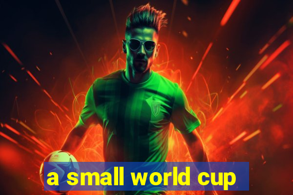 a small world cup