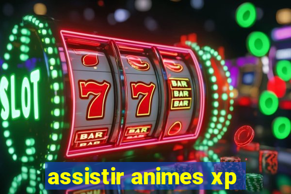 assistir animes xp
