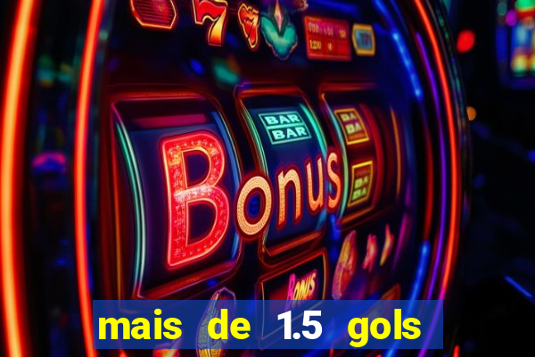 mais de 1.5 gols o que significa betano