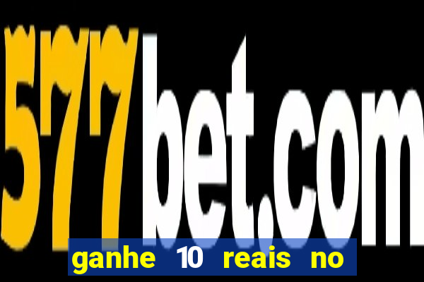 ganhe 10 reais no cadastro bet