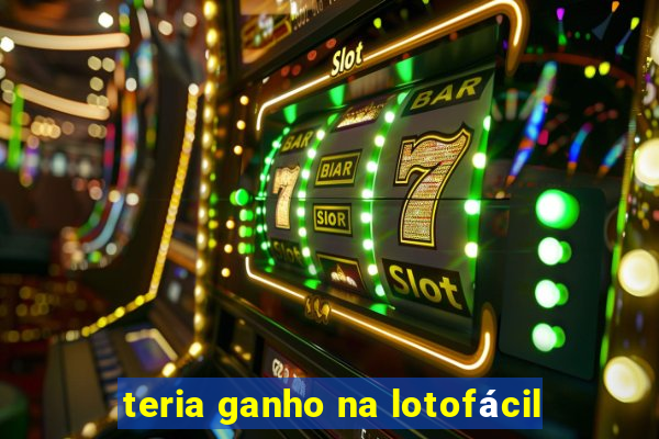teria ganho na lotofácil