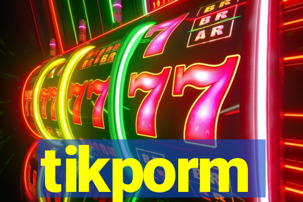 tikporm