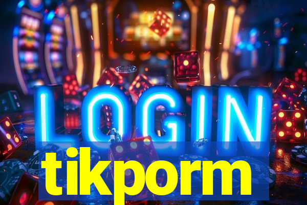 tikporm