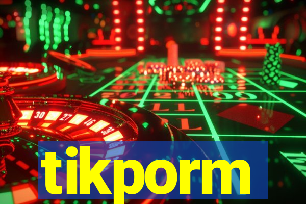 tikporm
