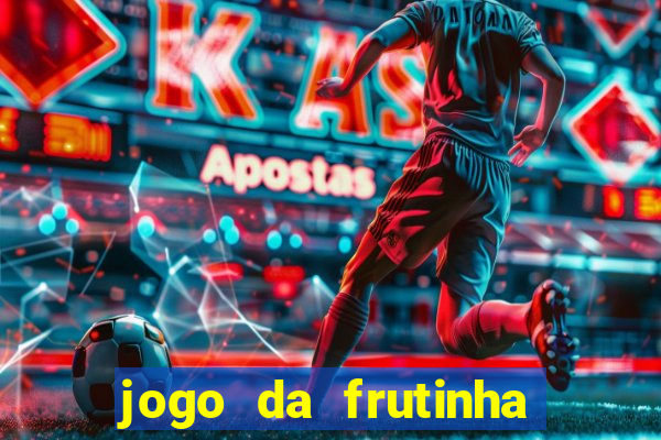 jogo da frutinha que paga dinheiro