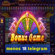 menos 18 telegram