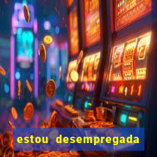 estou desempregada o que fazer para ganhar dinheiro 2024