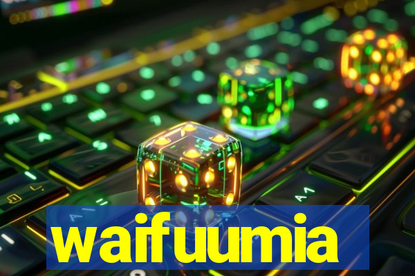 waifuumia