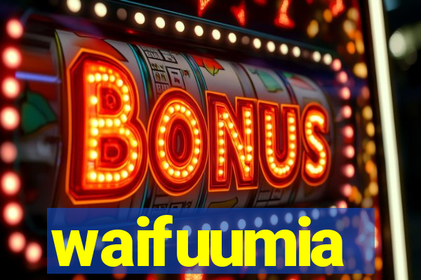 waifuumia