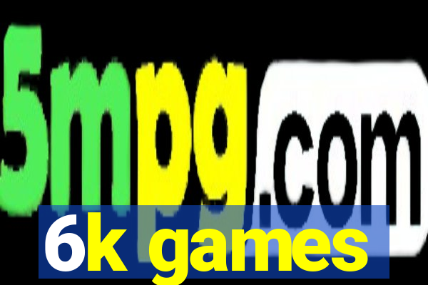 6k games
