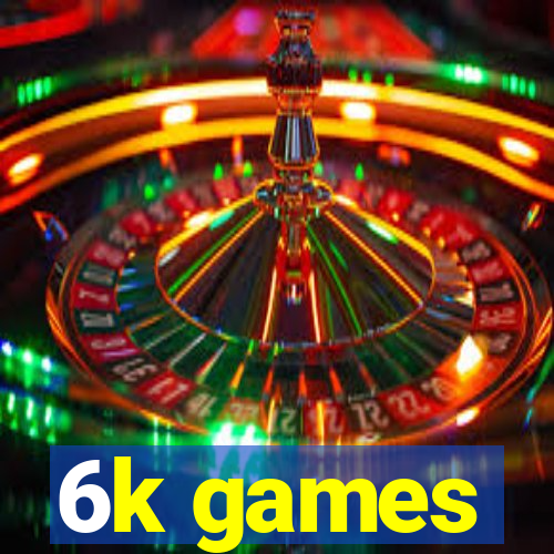 6k games