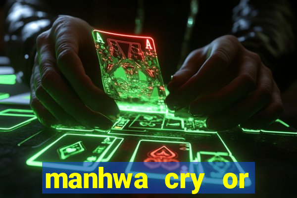 manhwa cry or better beg