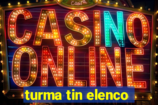 turma tin elenco