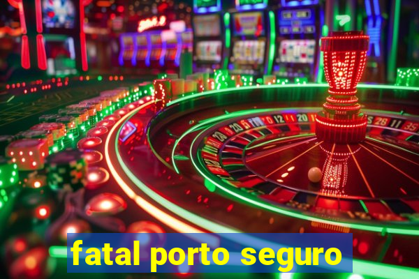 fatal porto seguro
