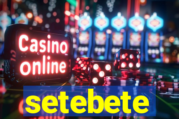 setebete