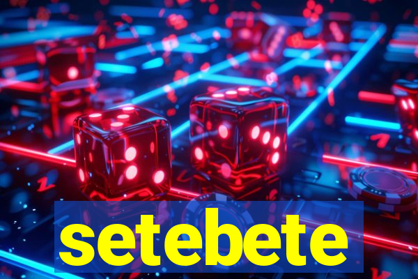 setebete