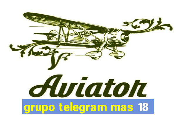 grupo telegram mas 18