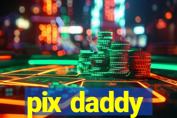 pix daddy