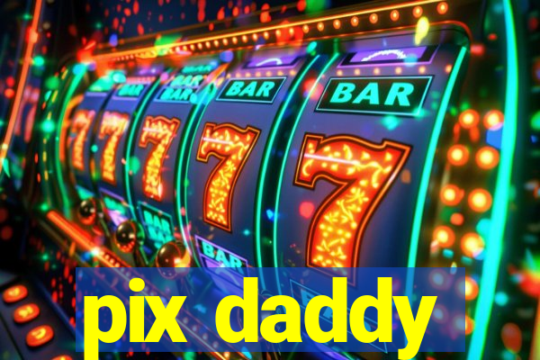 pix daddy