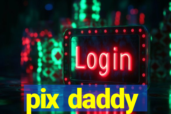 pix daddy