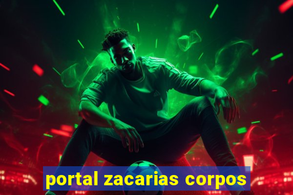 portal zacarias corpos