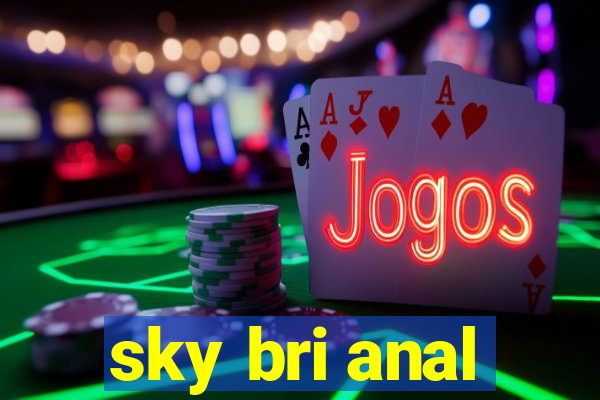 sky bri anal