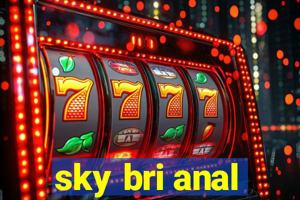 sky bri anal