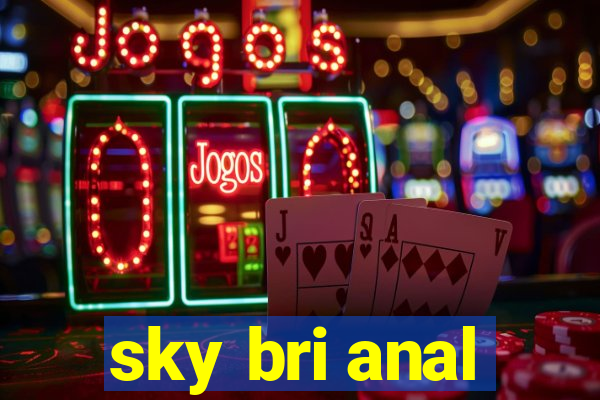 sky bri anal