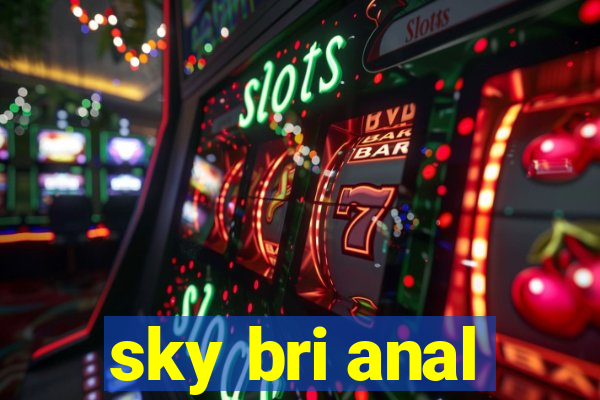 sky bri anal