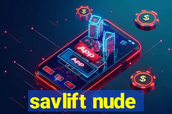 savlift nude