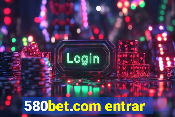 580bet.com entrar