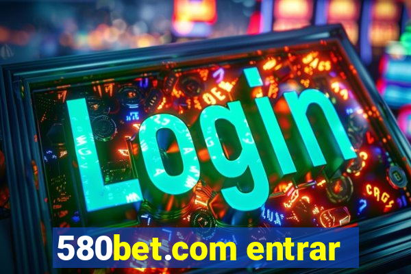 580bet.com entrar