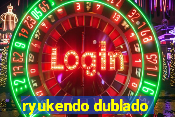 ryukendo dublado