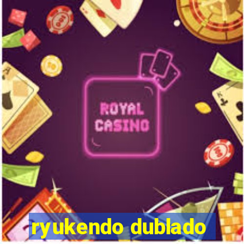 ryukendo dublado