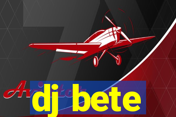 dj bete