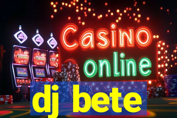 dj bete