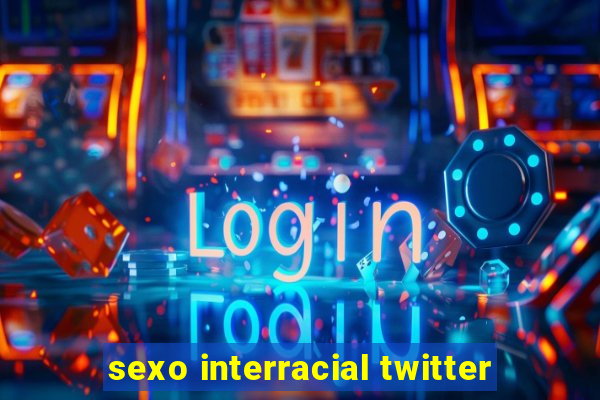 sexo interracial twitter