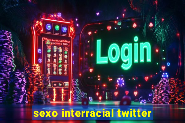 sexo interracial twitter