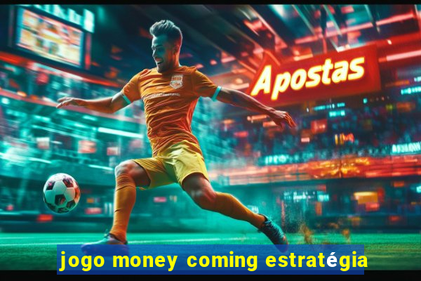 jogo money coming estratégia