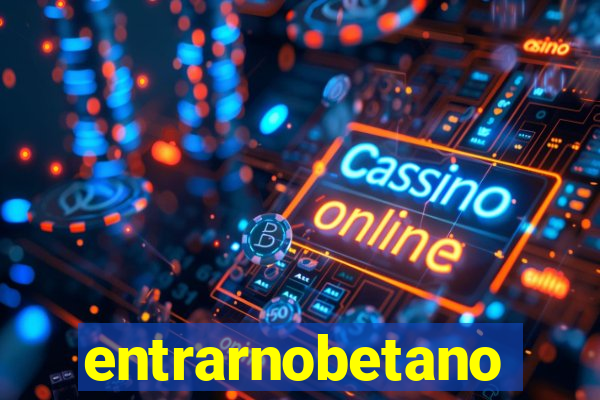 entrarnobetano