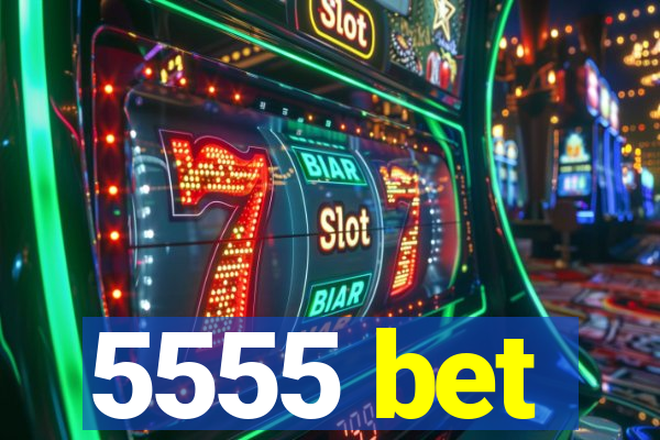 5555 bet