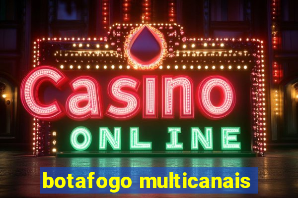 botafogo multicanais