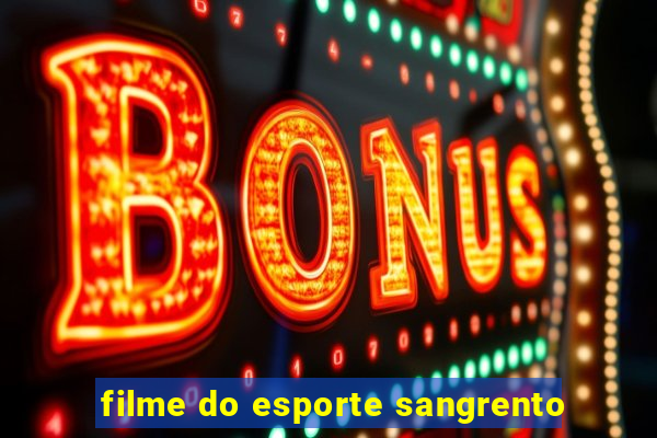 filme do esporte sangrento