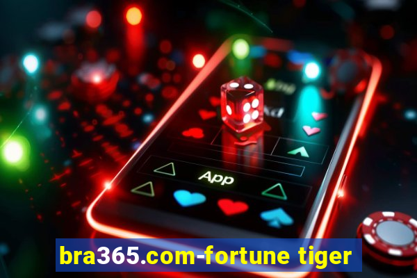 bra365.com-fortune tiger