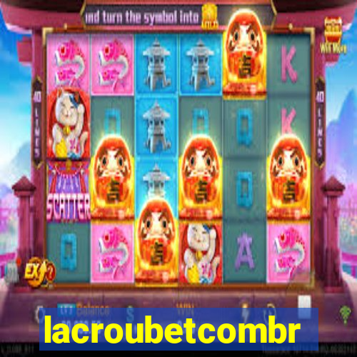 lacroubetcombr