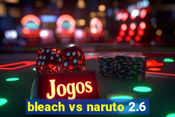 bleach vs naruto 2.6