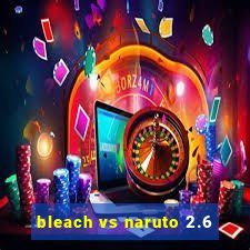 bleach vs naruto 2.6