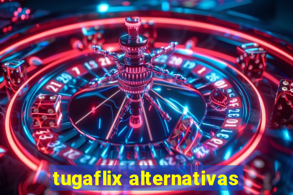 tugaflix alternativas