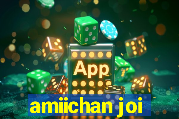 amiichan joi